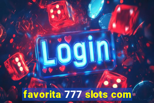 favorita 777 slots com